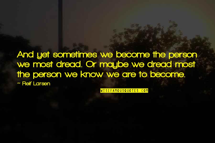 Piddington's Quotes By Reif Larsen: And yet sometimes we become the person we Piddington's Quotes By Reif Larsen: And yet sometimes we become the person we