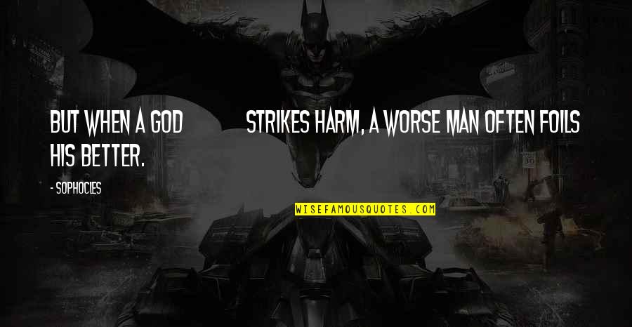 Piddingtons Secret Quotes By Sophocles: But when a god strikes harm, a worse