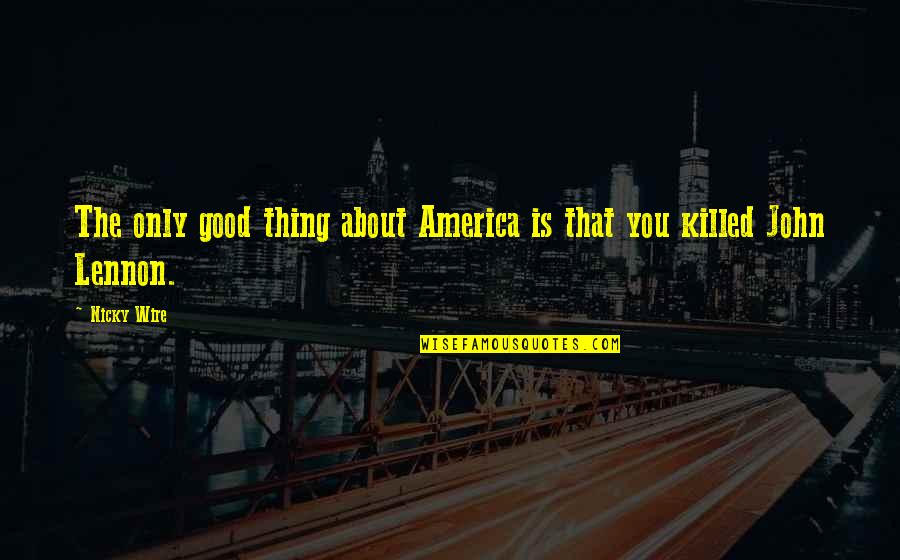 Piddled Myself Quotes By Nicky Wire: The only good thing about America is that