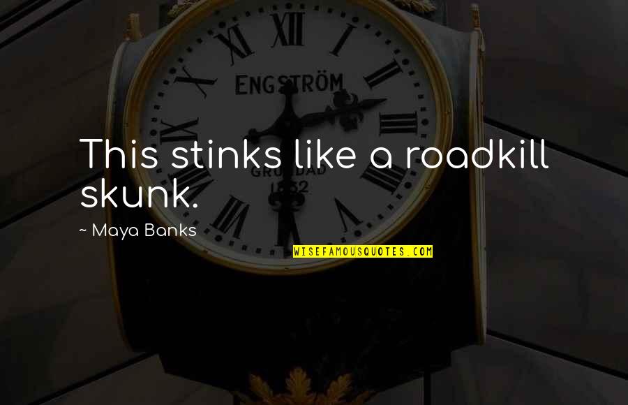 Piddled Quotes By Maya Banks: This stinks like a roadkill skunk. Piddled Quotes By Maya Banks: This stinks like a roadkill skunk.