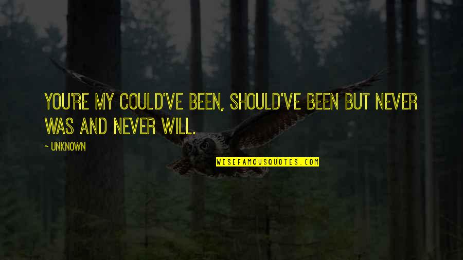 Piddled Quotes By Unknown: You're my could've been, should've been but never