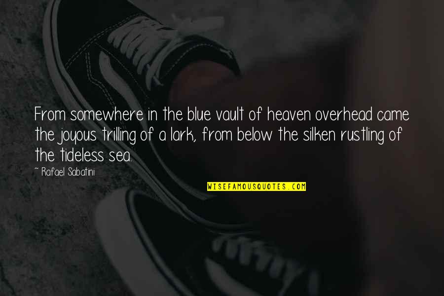Piddock Stones Quotes By Rafael Sabatini: From somewhere in the blue vault of heaven Piddock Stones Quotes By Rafael Sabatini: From somewhere in the blue vault of heaven