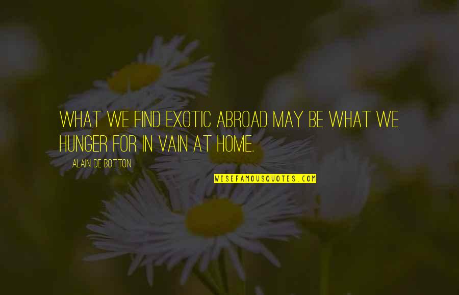 Pidej Masks Quotes By Alain De Botton: What we find exotic abroad may be what