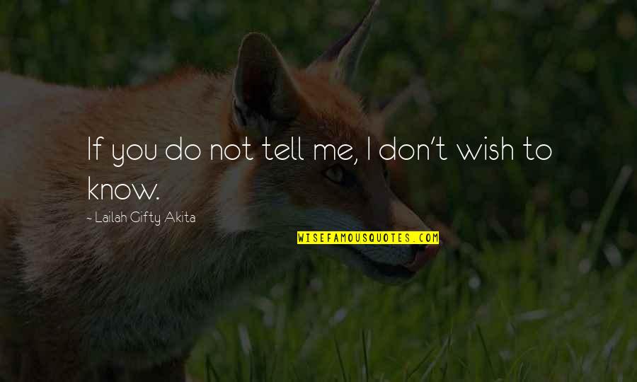 Piderit Quotes By Lailah Gifty Akita: If you do not tell me, I don't