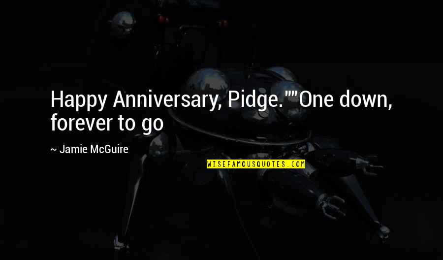 Pidge Quotes By Jamie McGuire: Happy Anniversary, Pidge.""One down, forever to go