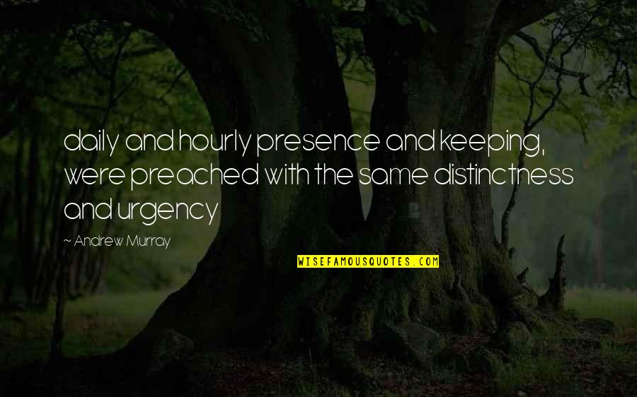 Pidi Baiq Quotes By Andrew Murray: daily and hourly presence and keeping, were preached Pidi Baiq Quotes By Andrew Murray: daily and hourly presence and keeping, were preached