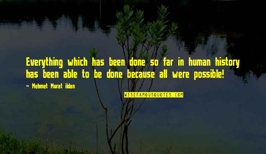Pidi Baiq Quotes By Mehmet Murat Ildan: Everything which has been done so far in Pidi Baiq Quotes By Mehmet Murat Ildan: Everything which has been done so far in