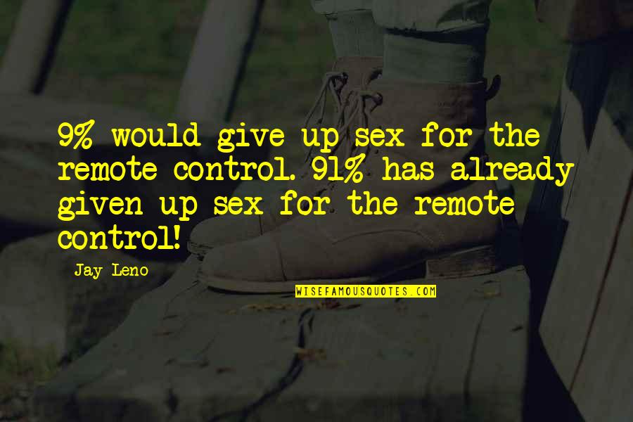 Pidiendolo Quotes By Jay Leno: 9% would give up sex for the remote Pidiendolo Quotes By Jay Leno: 9% would give up sex for the remote