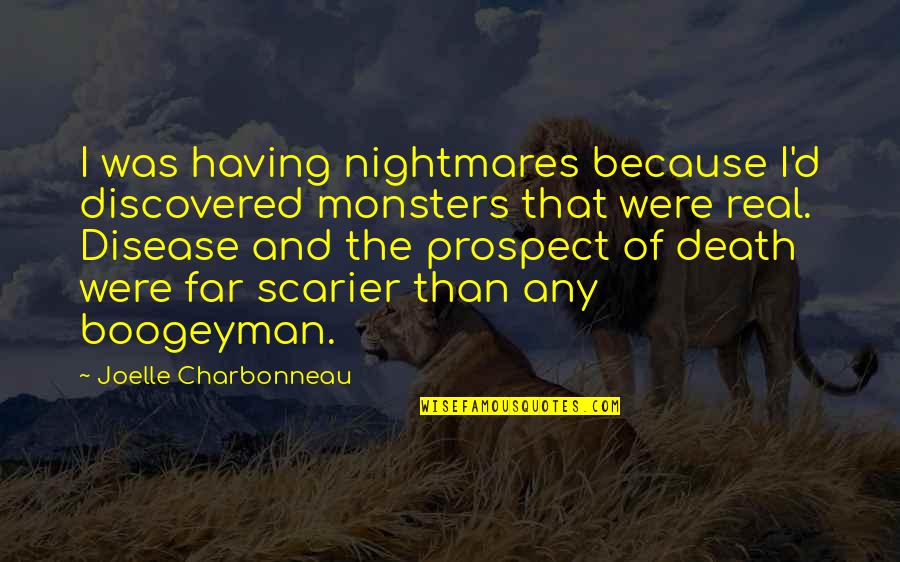 Pidiendolo Quotes By Joelle Charbonneau: I was having nightmares because I'd discovered monsters Pidiendolo Quotes By Joelle Charbonneau: I was having nightmares because I'd discovered monsters