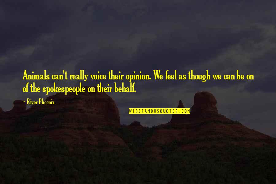 Pidiesen Quotes By River Phoenix: Animals can't really voice their opinion. We feel