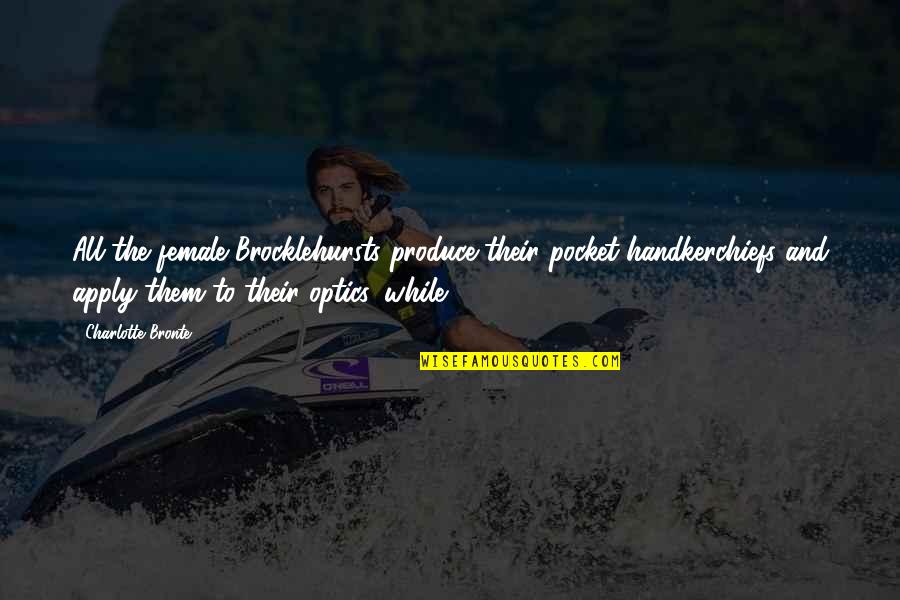 Pidoko Quotes By Charlotte Bronte: All the female Brocklehursts produce their pocket-handkerchiefs and Pidoko Quotes By Charlotte Bronte: All the female Brocklehursts produce their pocket-handkerchiefs and