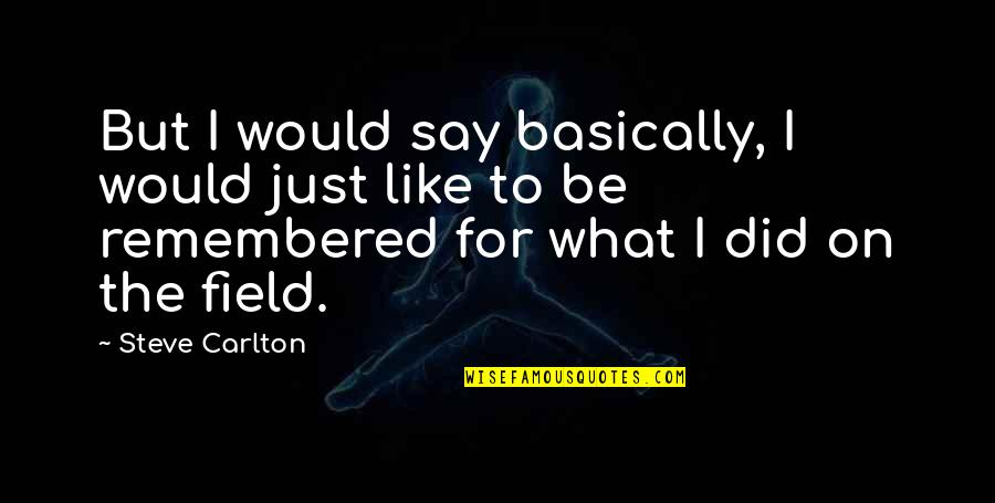 Pidoko Quotes By Steve Carlton: But I would say basically, I would just Pidoko Quotes By Steve Carlton: But I would say basically, I would just
