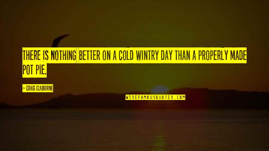 Pie Day Quotes By Craig Claiborne: There is nothing better on a cold wintry