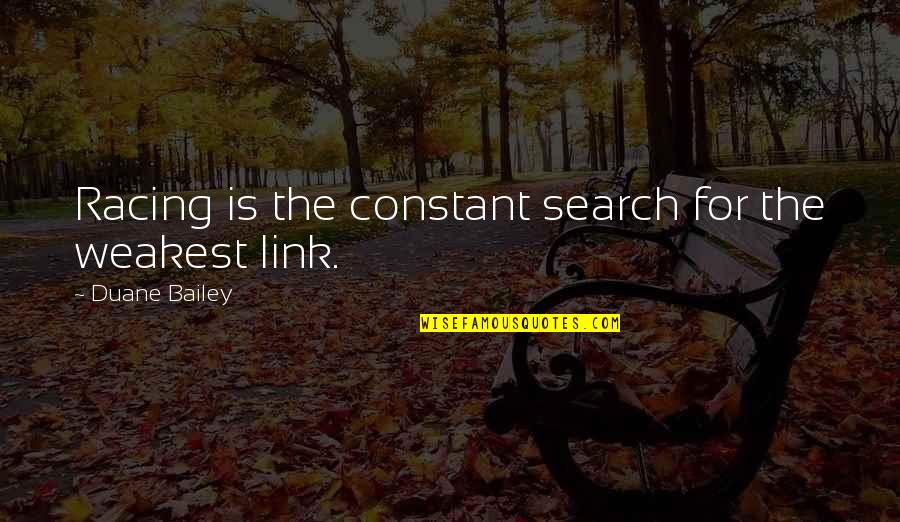 Pie Day Quotes By Duane Bailey: Racing is the constant search for the weakest