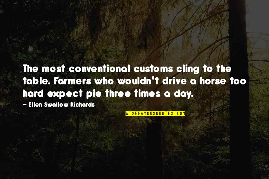 Pie Day Quotes By Ellen Swallow Richards: The most conventional customs cling to the table.