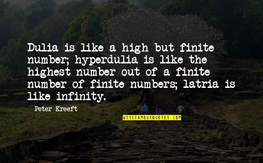 Pie Day Quotes By Peter Kreeft: Dulia is like a high but finite number;