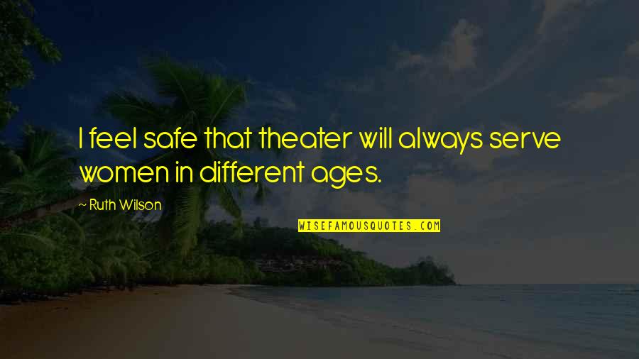 Pie Day Quotes By Ruth Wilson: I feel safe that theater will always serve