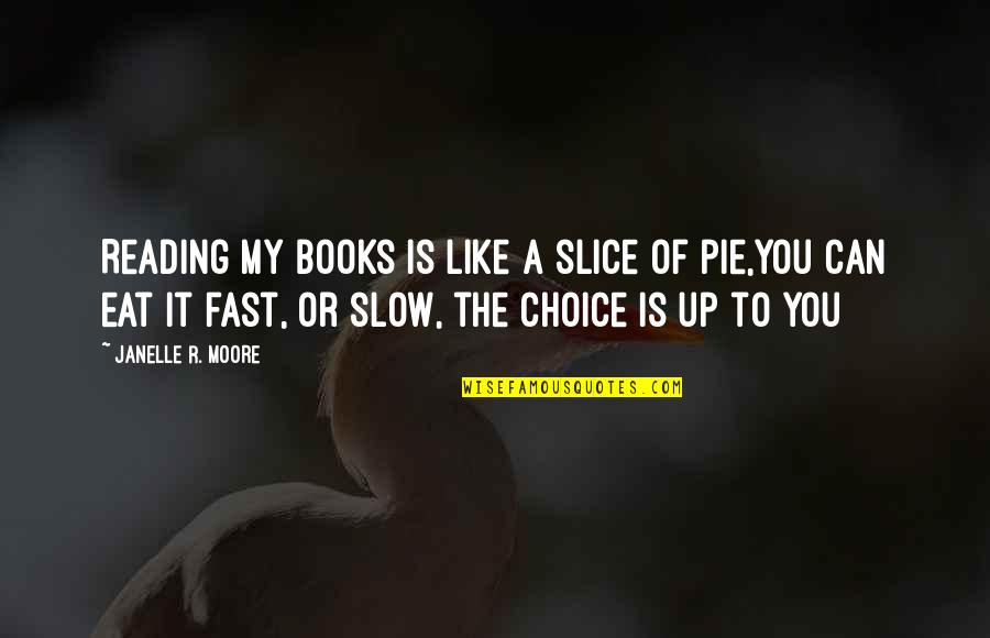 Pie Eating Quotes By Janelle R. Moore: Reading my books is like a slice of