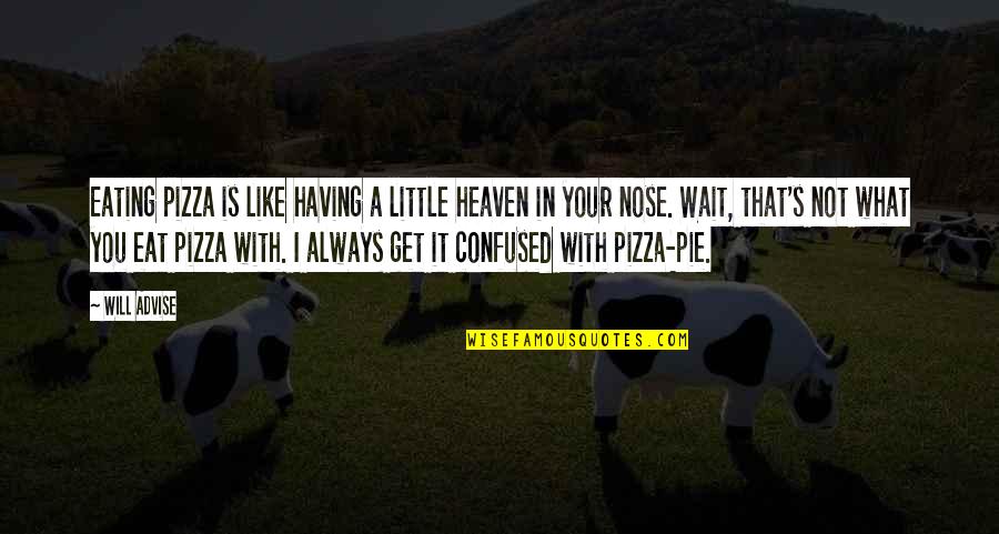 Pie Eating Quotes By Will Advise: Eating pizza is like having a little heaven