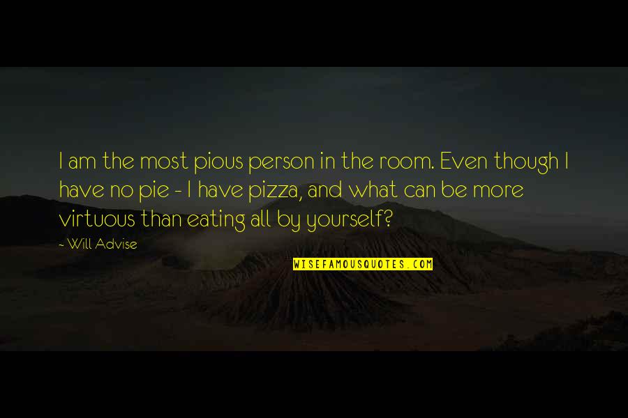 Pie Eating Quotes By Will Advise: I am the most pious person in the