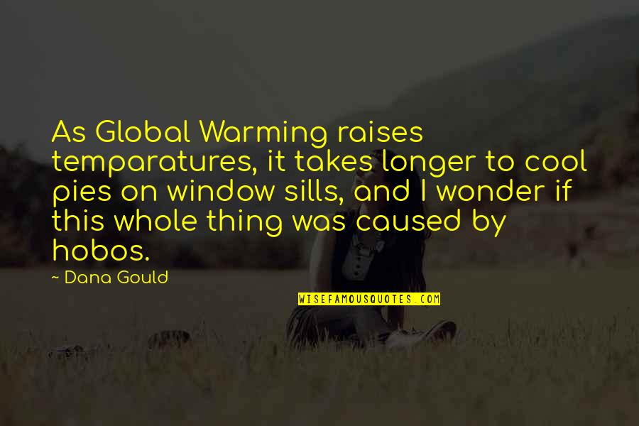 Pie O My Quotes By Dana Gould: As Global Warming raises temparatures, it takes longer Pie O My Quotes By Dana Gould: As Global Warming raises temparatures, it takes longer
