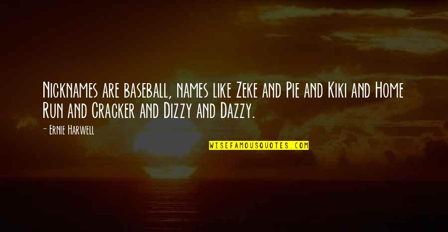 Pie O My Quotes By Ernie Harwell: Nicknames are baseball, names like Zeke and Pie Pie O My Quotes By Ernie Harwell: Nicknames are baseball, names like Zeke and Pie