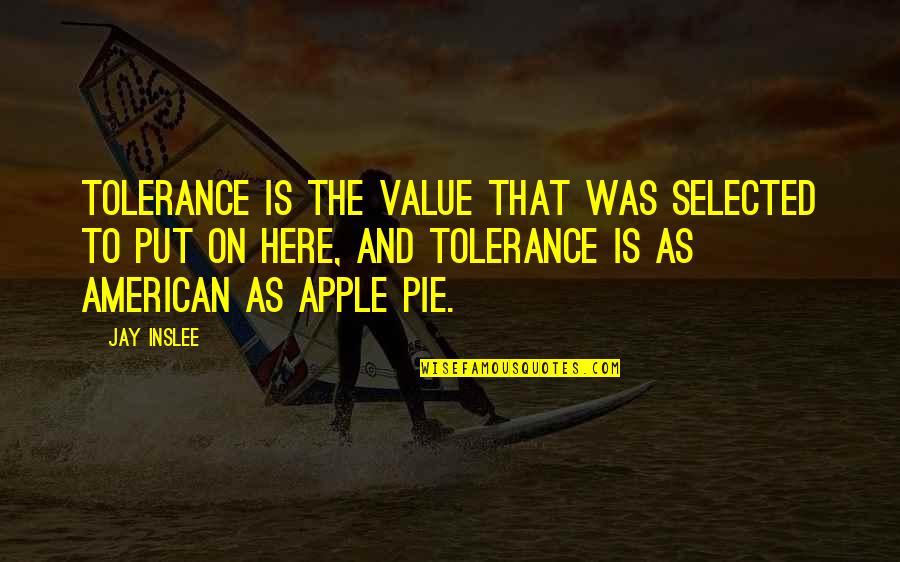 Pie O My Quotes By Jay Inslee: Tolerance is the value that was selected to