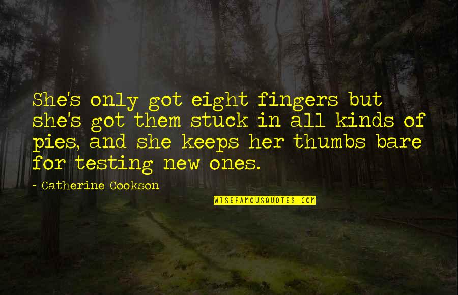 Pie Quotes By Catherine Cookson: She's only got eight fingers but she's got