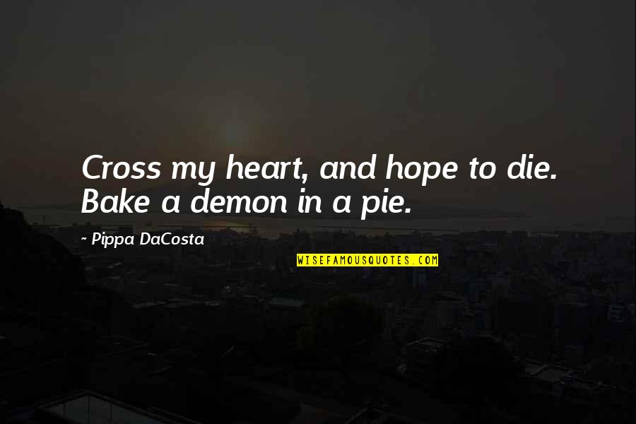 Pie Quotes By Pippa DaCosta: Cross my heart, and hope to die. Bake