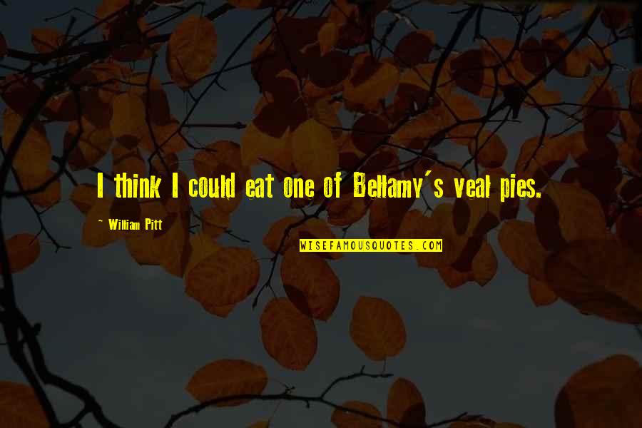 Pie Quotes By William Pitt: I think I could eat one of Bellamy's