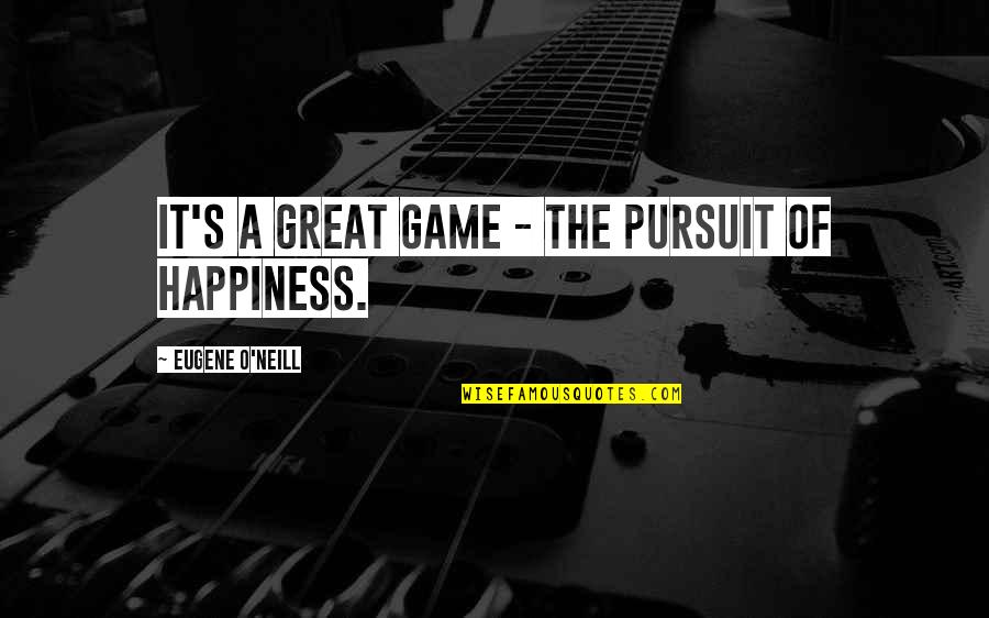 Piebald Ball Quotes By Eugene O'Neill: It's a great game - the pursuit of Piebald Ball Quotes By Eugene O'Neill: It's a great game - the pursuit of