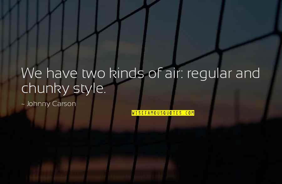 Piecasso Quotes By Johnny Carson: We have two kinds of air: regular and