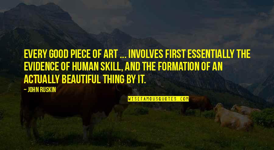 Piece By Piece Quotes By John Ruskin: Every good piece of art ... involves first
