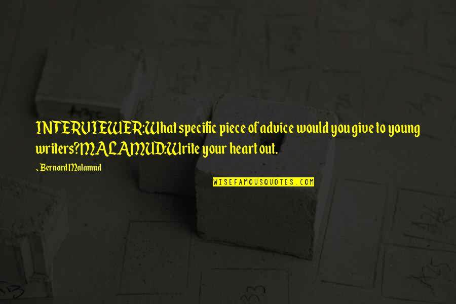 Piece Of Advice Quotes By Bernard Malamud: INTERVIEWER:What specific piece of advice would you give Piece Of Advice Quotes By Bernard Malamud: INTERVIEWER:What specific piece of advice would you give