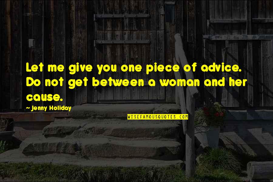 Piece Of Advice Quotes By Jenny Holiday: Let me give you one piece of advice.