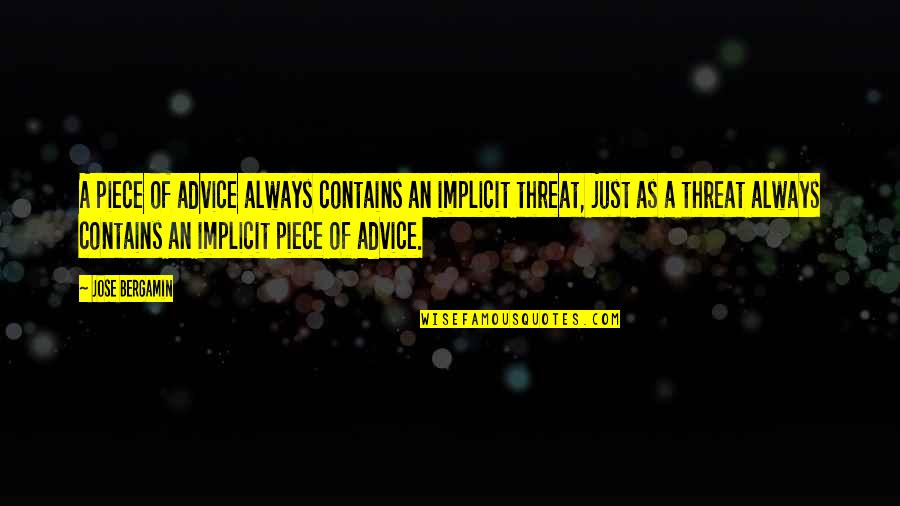 Piece Of Advice Quotes By Jose Bergamin: A piece of advice always contains an implicit Piece Of Advice Quotes By Jose Bergamin: A piece of advice always contains an implicit