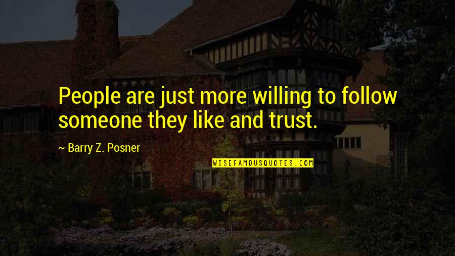 Piece Of Crap Dad Quotes By Barry Z. Posner: People are just more willing to follow someone