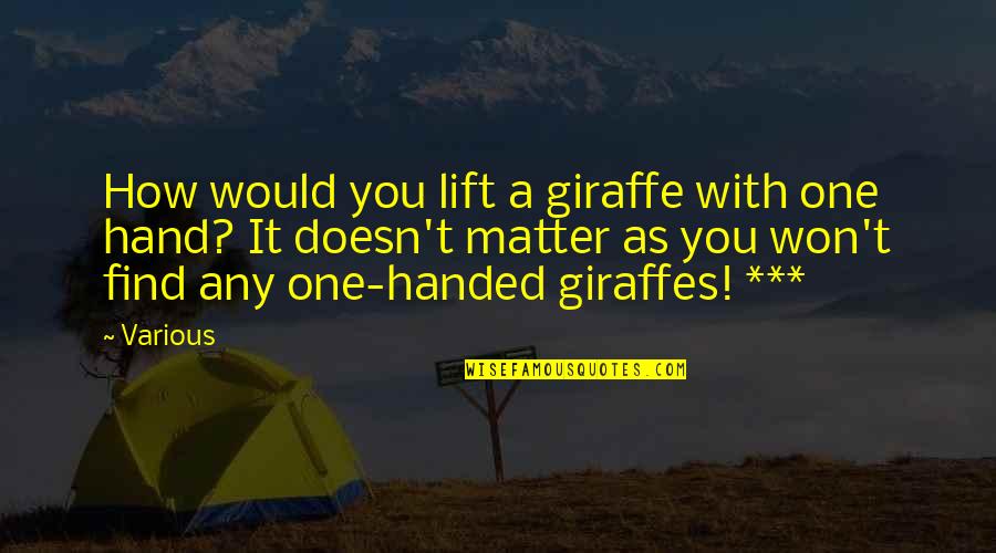 Piece Of Crap Dads Quotes By Various: How would you lift a giraffe with one