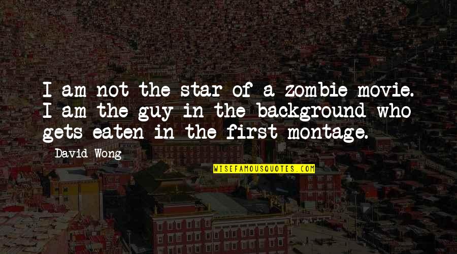 Piece Of Crap Father Quotes By David Wong: I am not the star of a zombie