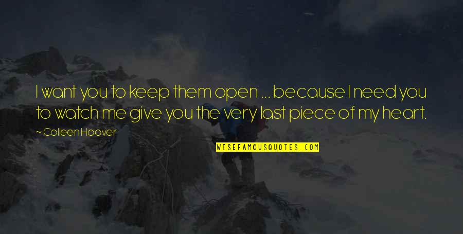 Piece Of Me Quotes By Colleen Hoover: I want you to keep them open ...