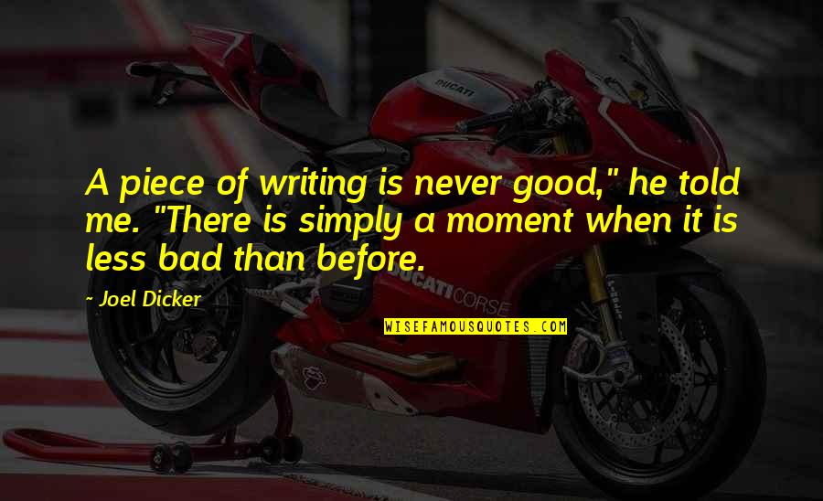Piece Of Me Quotes By Joel Dicker: A piece of writing is never good," he Piece Of Me Quotes By Joel Dicker: A piece of writing is never good," he