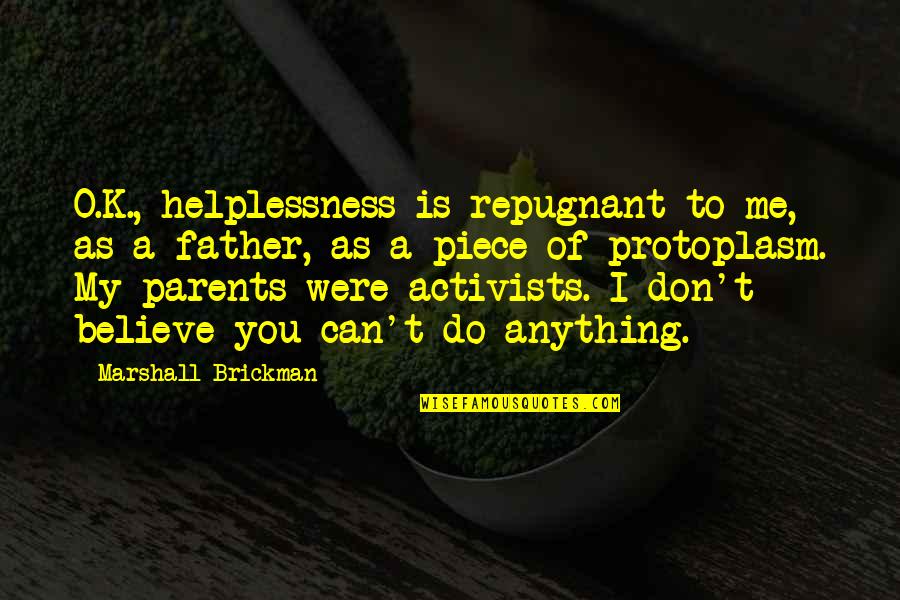 Piece Of Me Quotes By Marshall Brickman: O.K., helplessness is repugnant to me, as a