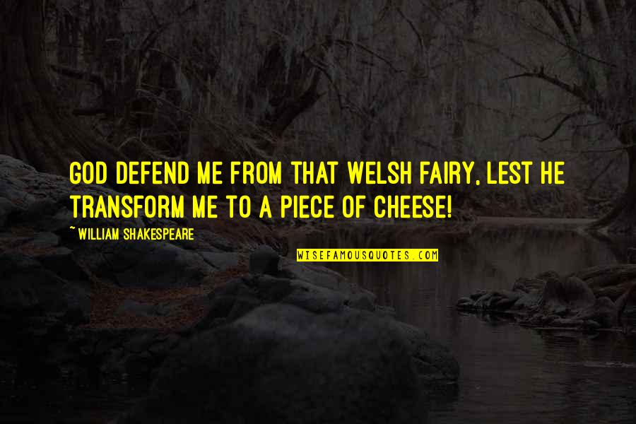Piece Of Me Quotes By William Shakespeare: God defend me from that Welsh fairy, Lest