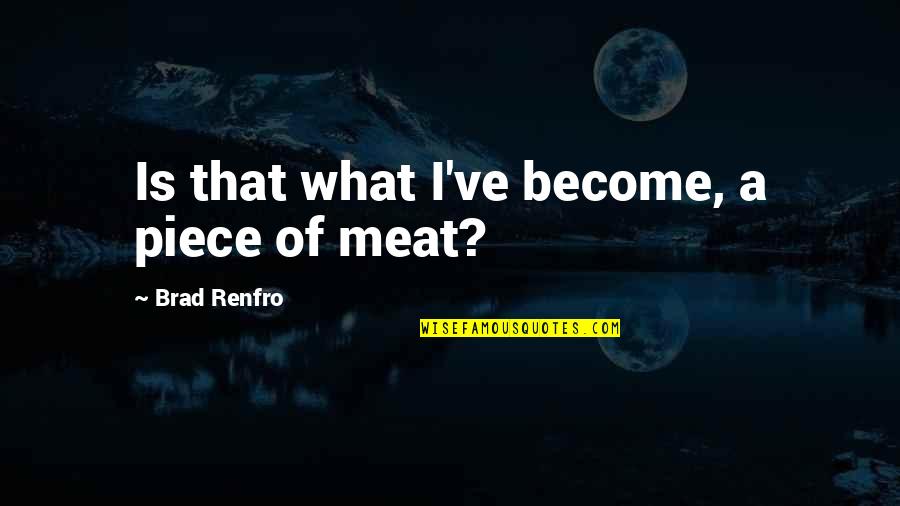 Piece Of Meat Quotes By Brad Renfro: Is that what I've become, a piece of
