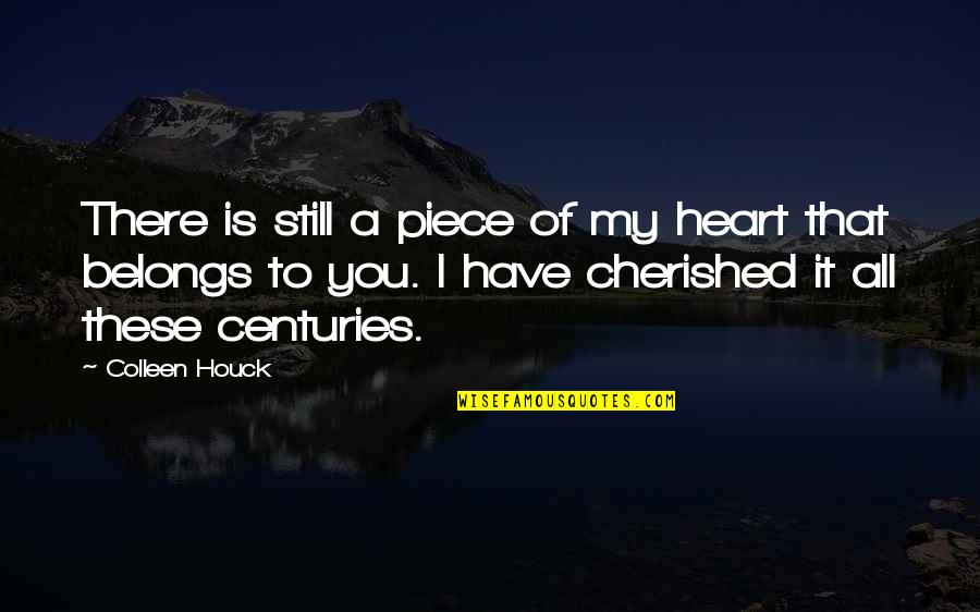 Piece Of My Heart Quotes By Colleen Houck: There is still a piece of my heart