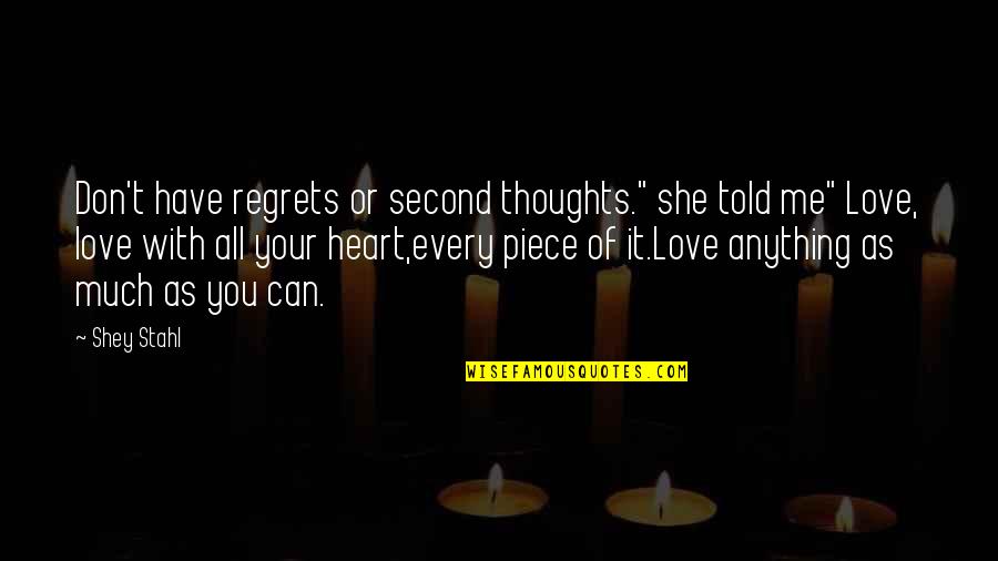 Piece Of My Heart Quotes By Shey Stahl: Don't have regrets or second thoughts." she told