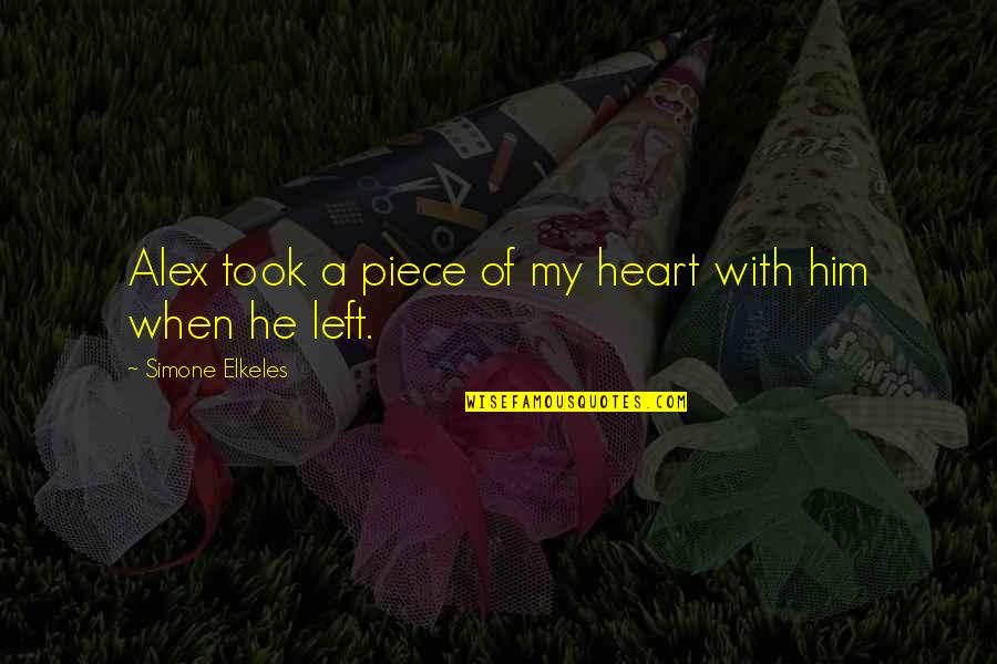 Piece Of My Heart Quotes By Simone Elkeles: Alex took a piece of my heart with