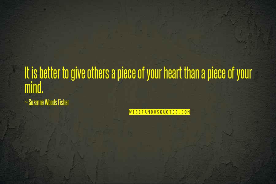 Piece Of My Heart Quotes By Suzanne Woods Fisher: It is better to give others a piece