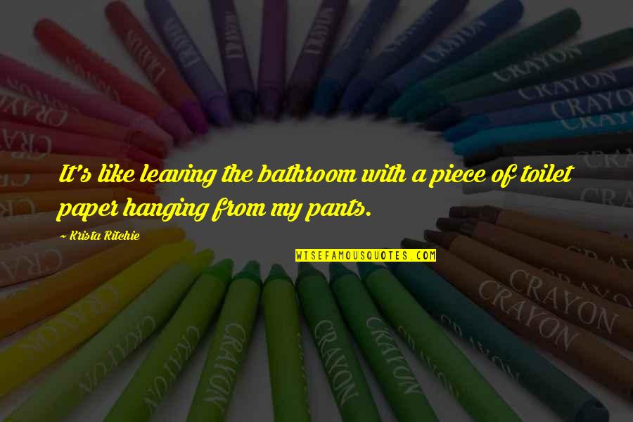 Piece Of Paper Quotes By Krista Ritchie: It's like leaving the bathroom with a piece