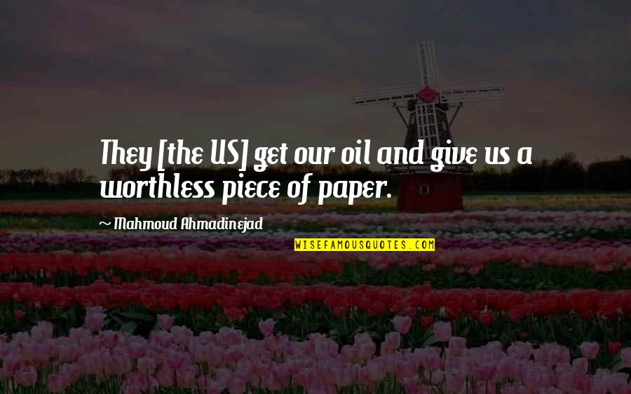 Piece Of Paper Quotes By Mahmoud Ahmadinejad: They [the US] get our oil and give